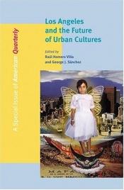 book cover of Los Angeles and the Future of Urban Cultures : A Special Issue of American Quarterly by Marita Sturken
