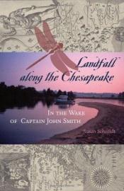 book cover of Landfall along the Chesapeake: In the Wake of Captain John Smith by Susan Schmidt