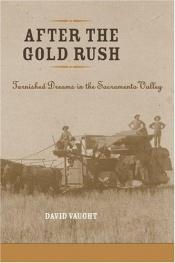 book cover of After the Gold Rush: Tarnished Dreams in the Sacramento Valley (Revisiting Rural America) by David Vaught