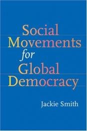 book cover of Social movements for global democracy by Jackie Smith