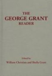 book cover of The George Grant Reader (Philosophy and Theology) by George Grant