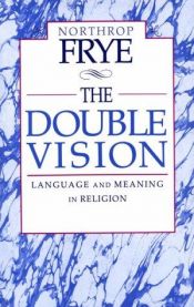 book cover of The double vision : language and meaning in religion by Νόρθροπ Φράι