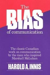 book cover of The Bias of Communication by Гарольд Адамс Иннис