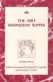 book cover of The Ash Wednesday Supper (RSART: Renaissance Society of America Reprint Text Series) by ג'ורדנו ברונו