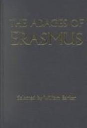 book cover of The Adages of Erasmus by Érasme|Erasmo de Roterdão|Erasmus Roterodamus|William Watson Barker