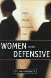 book cover of Women on the Defensive: Living Through Conservative Times by Sylvia Bashevkin