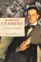 book cover of Harvey Cushing: A Life in Surgery by Michael Bliss