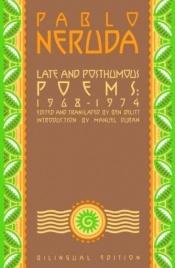 book cover of Late and posthumous poems, 1968-1974 by ปาโบล เนรูดา