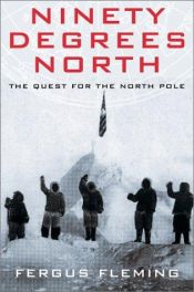 book cover of Ninety degrees North by Fergus Fleming