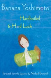 book cover of Hardboiled & Hard Luck by Banana Jošimoto