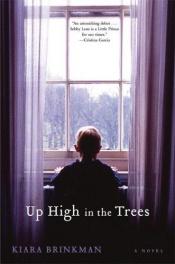 book cover of Up High in the Trees by Kiara Brinkman