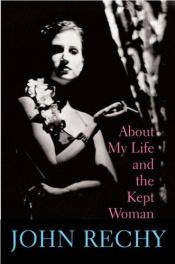 book cover of About My Life and the Kept Woman by John Rechy