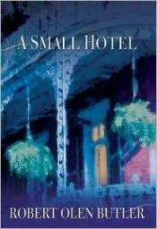 book cover of A Small Hotel by Robert Olen Butler