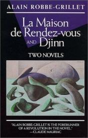 book cover of La Maison de Rendez-Vous and Djinn: Two Novels (Robbe-Grillet, Alain) by آلن رب‌-گریه