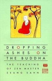 book cover of Dropping Ashes on the Buddha: The Teachings of Zen Master Seung Sahn by Zen Master Seung Sahn