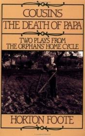 book cover of Cousins The Death of Papa: Two Plays from Th eOrphans' Home Cycle by Horton Foote