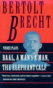 book cover of Baal, A Man's a Man, and the Elephant Calf (Brecht, Bertolt) by ベルトルト・ブレヒト