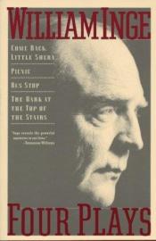 book cover of Four Plays: Come Back Little Sheba, Picnic, Bus Stop, The Dark at the Top of the Stairs by William Inge