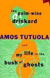 book cover of The Palm-Wine Drinkard and My Life in the Bush of Ghosts by Amos Tutuola