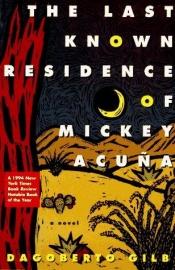 book cover of The Last Known Residence of Mickey Acuna by Dagoberto Gilb