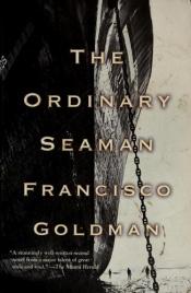 book cover of The Ordinary Seaman by Francisco Goldman