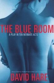 book cover of The Blue Room: Freely Adapted from Arthur Schnitzler's La Ronde by David Hare