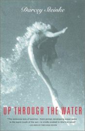 book cover of Up through the water by Darcey Steinke