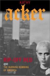 book cover of Rip-Off Red, Girl Detective and The Burning Bombing of America (Acker, Kathy) by Kathy Acker