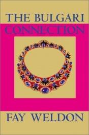book cover of The Bulgari Connection by Fay Weldon