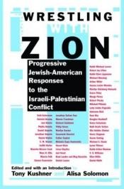 book cover of Wrestling with Zion: Progressive Jewish-American Responses to the Israeli-Palestinian Conflict by Tony Kushner