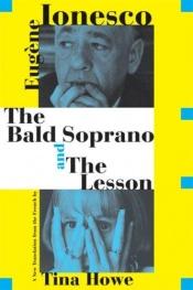 book cover of The Bald Soprano and The Lesson: Two Plays -- A New Translation by Eugène Ionesco