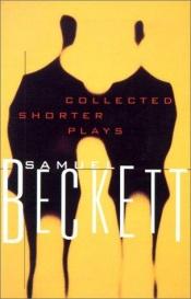 book cover of Collected Shorter Plays of Samuel Beckett: All That Fall, Act Without Words, Krapp's Last Tape, Cascando, Eh Joe, Footfalls by Самюъл Бекет