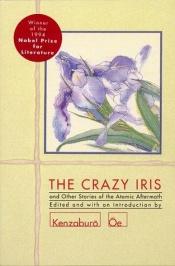 book cover of The Crazy Iris" and Other Stories by Kenzaburō Ōe