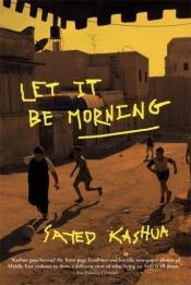 book cover of Let It Be Morning by Sayed Kashua