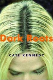 book cover of Dark Roots by Cate Kennedy