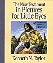 book cover of The New Testament in Pictures for Little Eyes by Kenneth Taylor