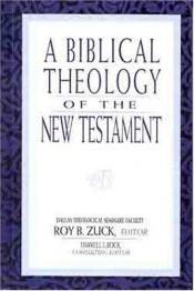 book cover of A biblical theology of the New Testament by Roy B Zuck