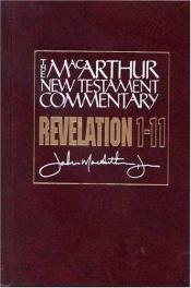 book cover of Revelation 1-11 (MacArthur New Testament Commentary) by John F. MacArthur