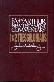 book cover of First & Second Thessalonians - New Testament Commentary (MacArthur New Testament Commentary) by John MacArthur