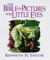 book cover of The Bible in pictures for little eyes by Kenneth Taylor