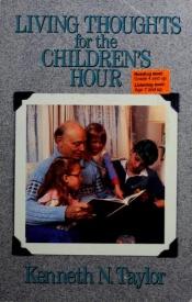 book cover of Living Thoughts for the Children's Hour by Kenneth Taylor