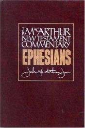 book cover of Ephesians: New Testament Commentary (MacArthur New Testament Commentary) by John F. MacArthur