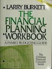 book cover of The Financial Planning Workbook: A Family Budgeting Guide by Larry Burkett