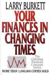 book cover of Your Finances in Changing Times (The Christian Financial Concepts Series) by Larry Burkett