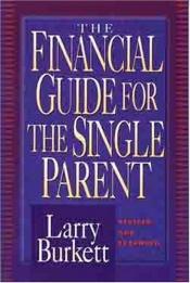 book cover of The Complete Financial Guide for Single Parents by Larry Burkett