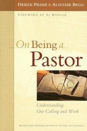 book cover of On Being a Pastor: Understanding Our Calling and Work by Derek Prime