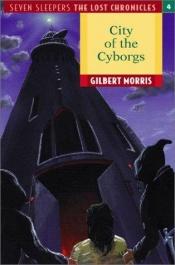 book cover of City of the cyborgs by Gilbert Morris