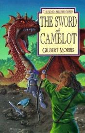 book cover of The sword of Camelot by Gilbert Morris