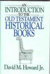 book cover of An introduction to the Old Testament historical books by David Howard, Jr.