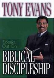 book cover of Tony Evans Speaks Out On Biblical Discipleship (Tony Evans Speaks Out Booklet Series) by Tony Evans